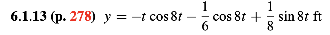 cos 8t + - sin 8t ft
6.
6.1.13 (p. 278) y = -t cos 8t
