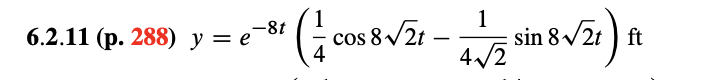 -8t
6.2.11 (p. 288) y = e¯°
4
cos 8/2t –
sin 8/2t ) ft
4/2
