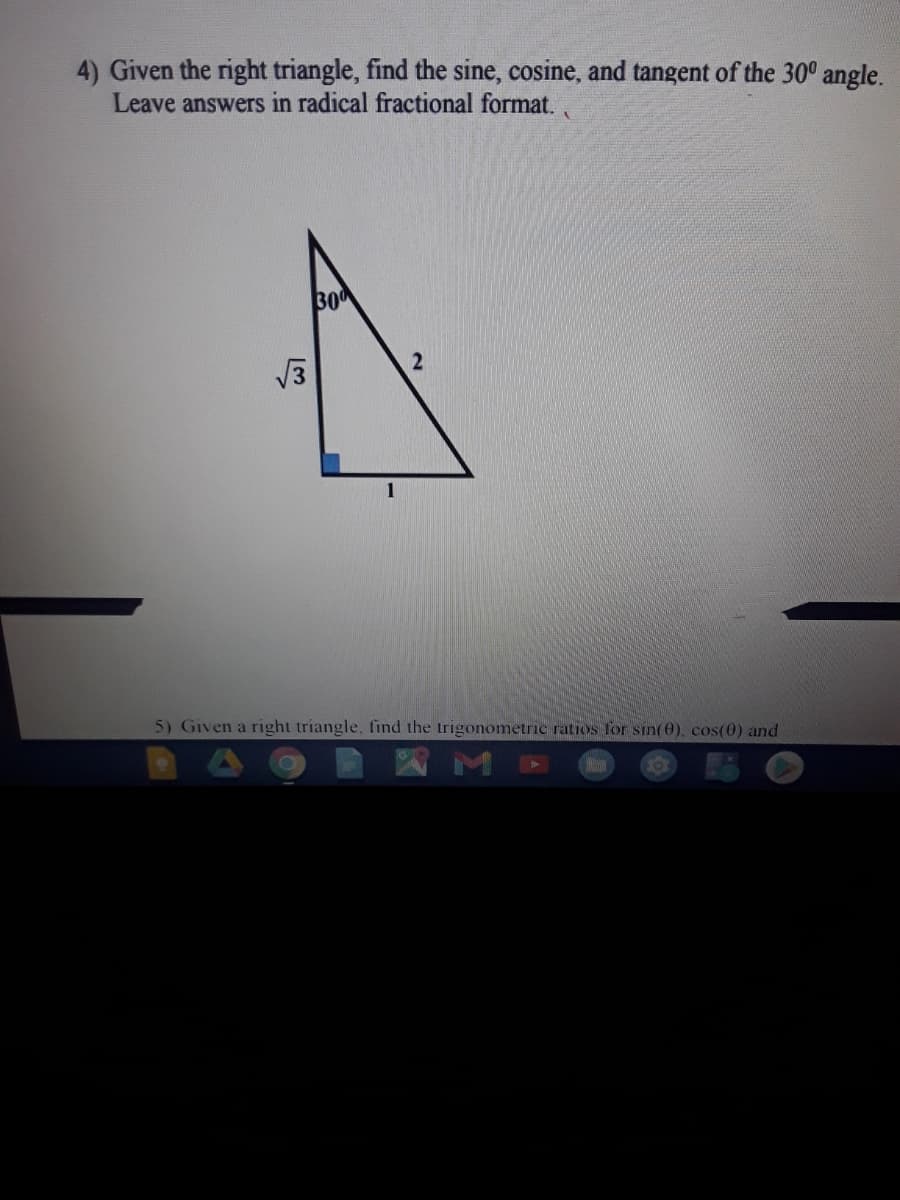 4) Given the right triangle, find the sine, cosine, and tangent of the 30° angle.
Leave answers in radical fractional format..
300
5) Given a right triangle, find the trigonometric ratios for sin(0), cos(0) and
L3
