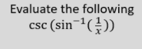 Evaluate the following
csc (sin'
¯ª()
