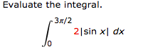 Evaluate the integral.
3x/2
2|sin x| dx
Jo
