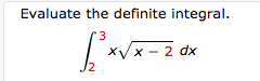 Evaluate the definite integral.
| xVx - 2 dx
