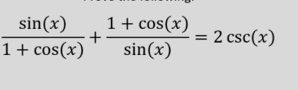 1+ cos(x)
sin(x)
1+ cos(x)
= 2 csc(x)
sin(x)
