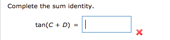Complete the sum identity.
tan(C + D)
