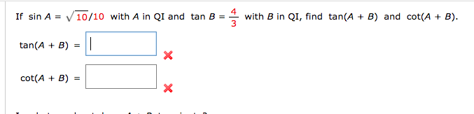 If sin A = V10/10 with A in QI and tan B =
with B in QI, find tan(A + B) and cot(A + B).
tan(A + B)
cot(A + B)
%3D
