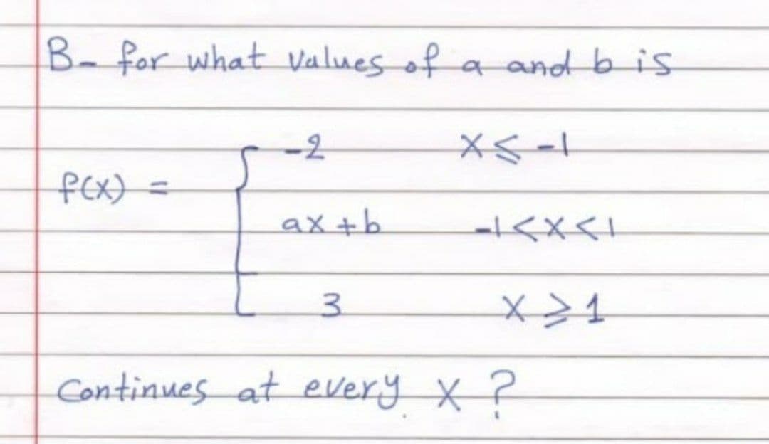 Ba for what Values of a and bis
-2
fex) =
%3D
ax +b
3.
Continues at every x?
