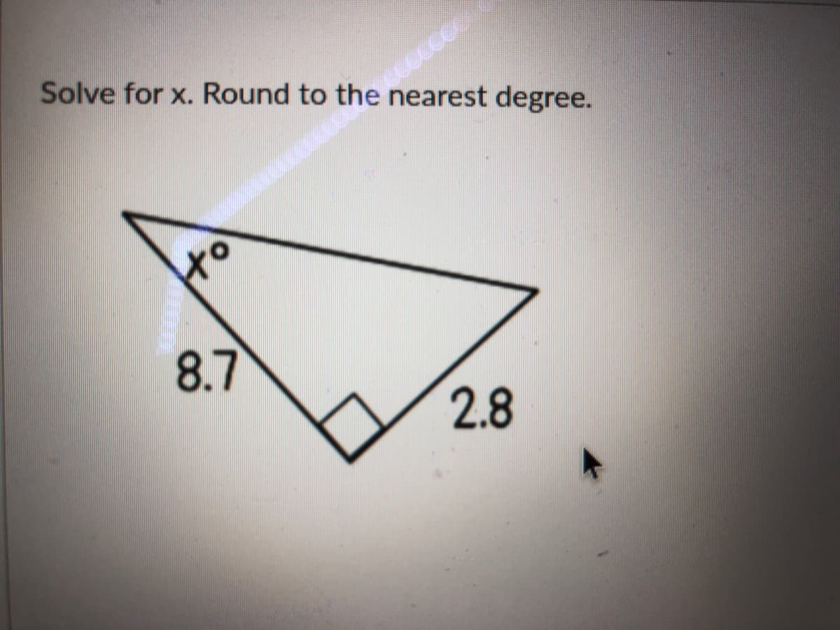 Solve for x. Round to the nearest degree.
8.7
2.8
