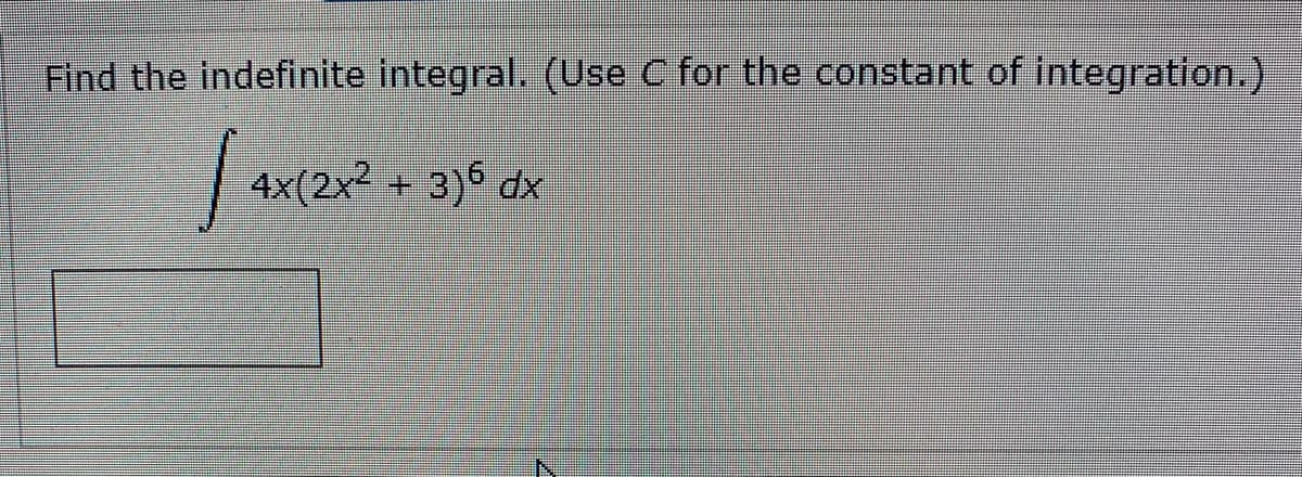 Find the indefinite integral. (Use C for the constant of integration.)
4x(2x² + 3)6 dx
