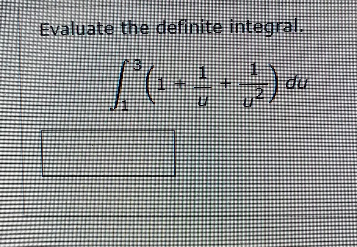 Evaluate the definite integral.
1.
du
1+
