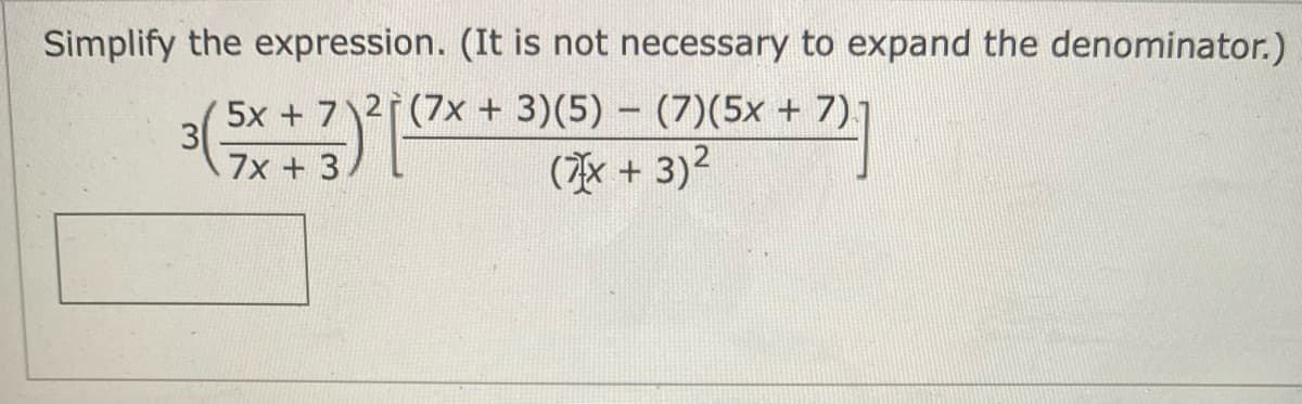 Simplify the expression. (It is not necessary to expand the denominator.)
5x + 7\2 (7x + 3)(5) – (7)(5x + 7)1
3
7x + 3
(水+ 3)2
