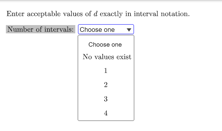 Enter acceptable values of d exactly in interval notation.
Number of intervals: Choose one
Choose one
No values exist
1
4

