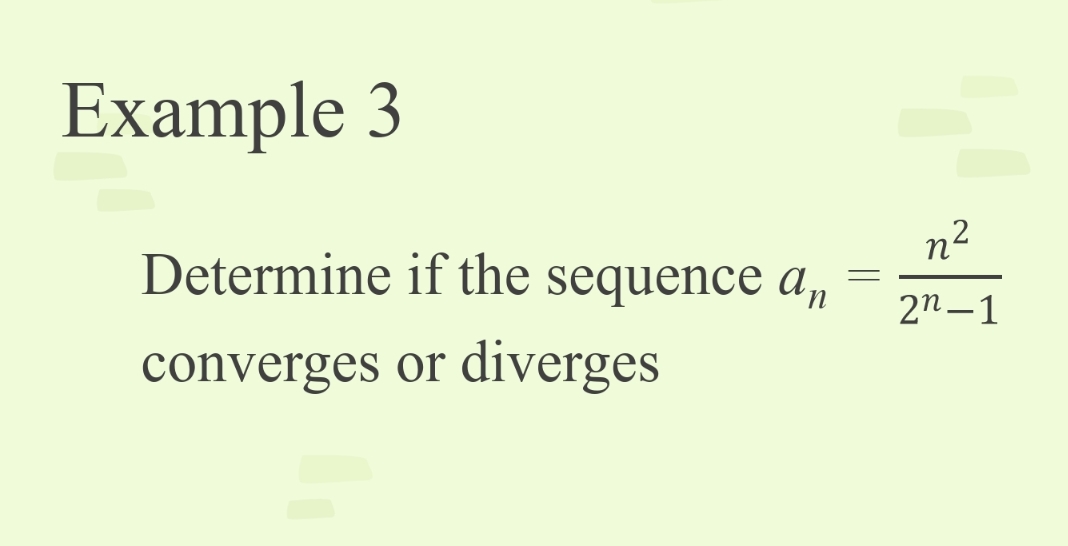 Example 3
n2
Determine if the sequence a,
2n –1
converges or
diverges
