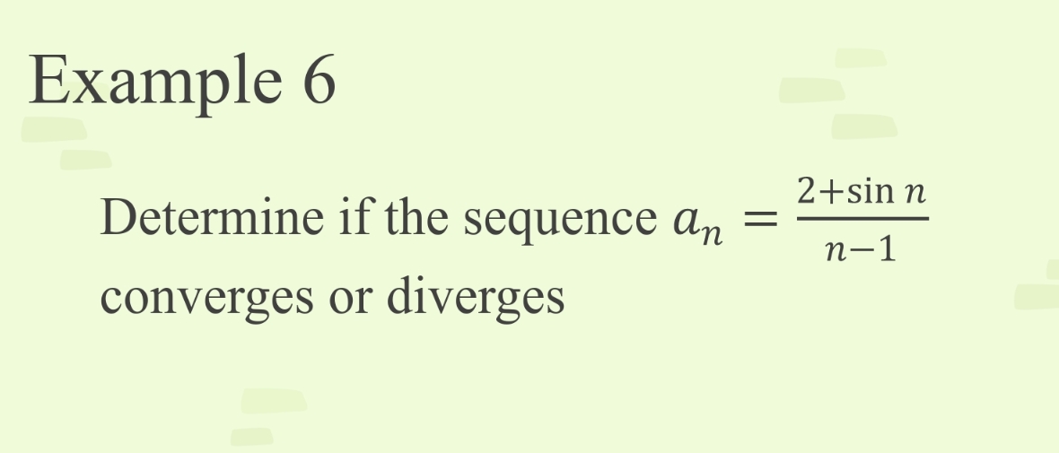 Example 6
2+sin n
Determine if the sequence an
п-1
converges or
diverges
