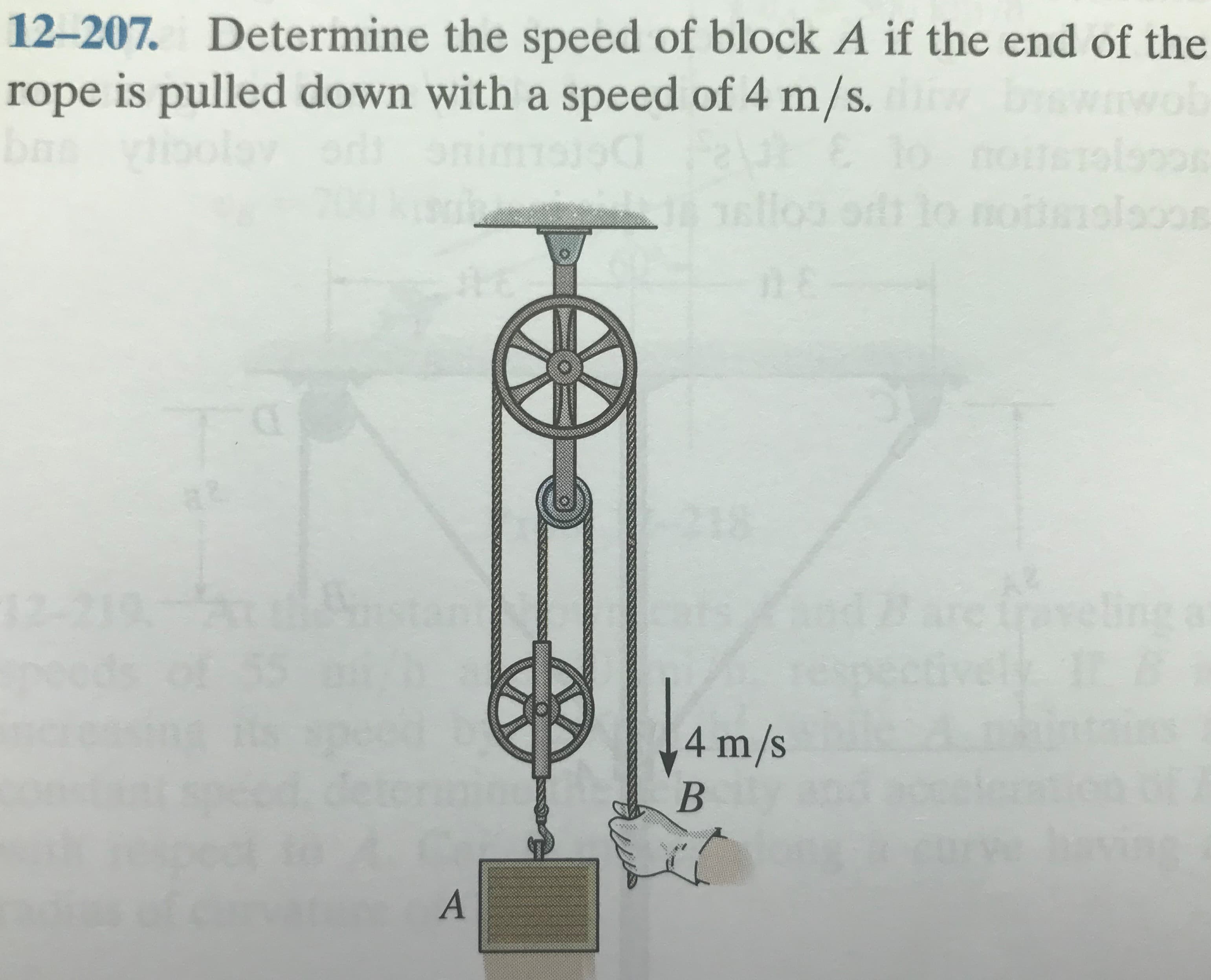 12-207. Determine the speed of block A if the end of the
rope is pulled down with a speed of 4 m/s.
bas vioolsy ods
by
elloo ort lo nottmolsoos
218
12-
fraveling a
fompo
4 m/s
