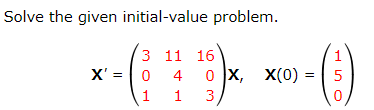 Solve the given initial-value problem.
3 11 16
4
о х, х(0) -
3
X' =|0
