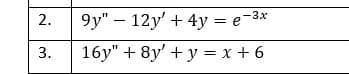 9y" — 12y' + 4у — е-3х
16у" + 8y' + у %3D х +6
2.
3.
