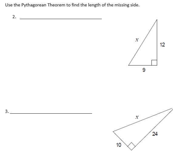 Use the Pythagorean Theorem to find the length of the missing side.
2.
12
24
10
24
3.
