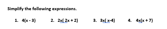 Simplify the following expressions.
1. 4(х- 3)
2. 2x[ 2x + 2)
3. Зx(x-4)
4. 4x(x + 7)
