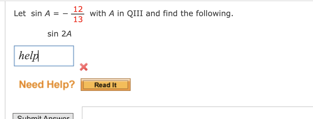 12
with A in QIII and find the following.
13
Let sin A = -
sin 2A
help
Need Help?
Read It
Submit Answer
