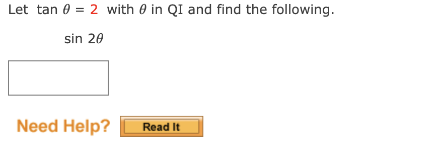 Let tan 0 = 2 with 0 in QI and find the following.
sin 20
Need Help?
Read It

