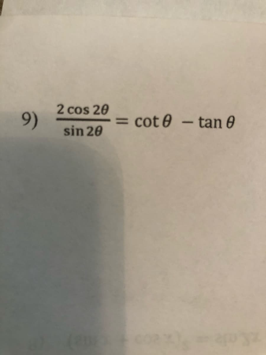 9)
2 cos 20
%3D
sin 20
= cot 0 - tan 0
