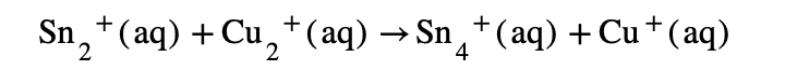 +
Sn₂ ¸†(aq) +Cu₂+(aq) → Sn¸+ (aq) + Cu+ (aq)
2
2
4