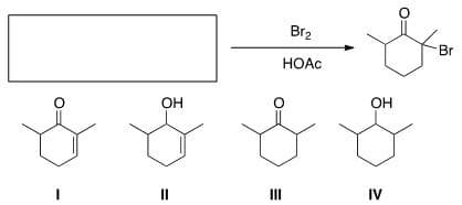 .
OH
||
III
Br₂
HOAc
OH
IV
Br