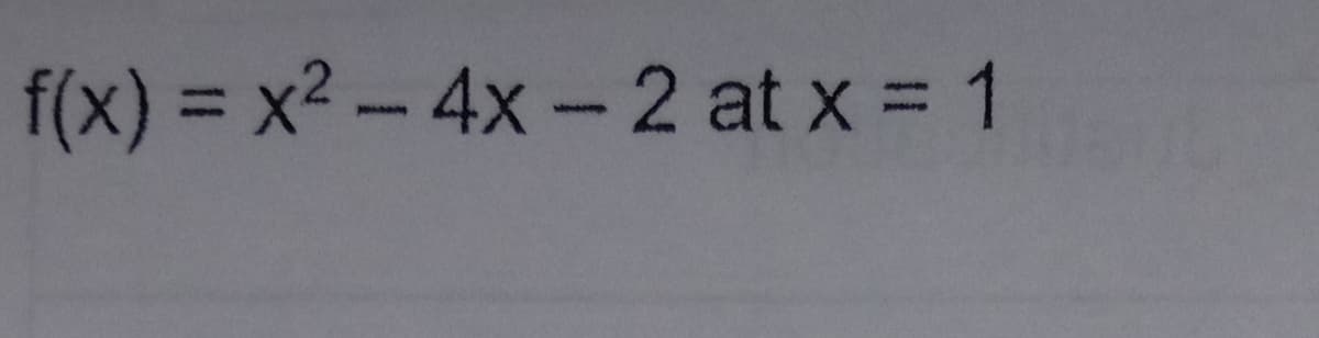 f(x) = x2 -4x-2 at x = 1
%3D
