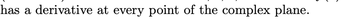 has a derivative at every point of the complex plane.
