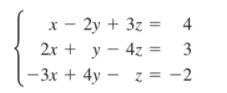 x - 2y + 3z = 4
2x + у — 42 3
- Зх + 4y
y
— г %3D -2
z =
