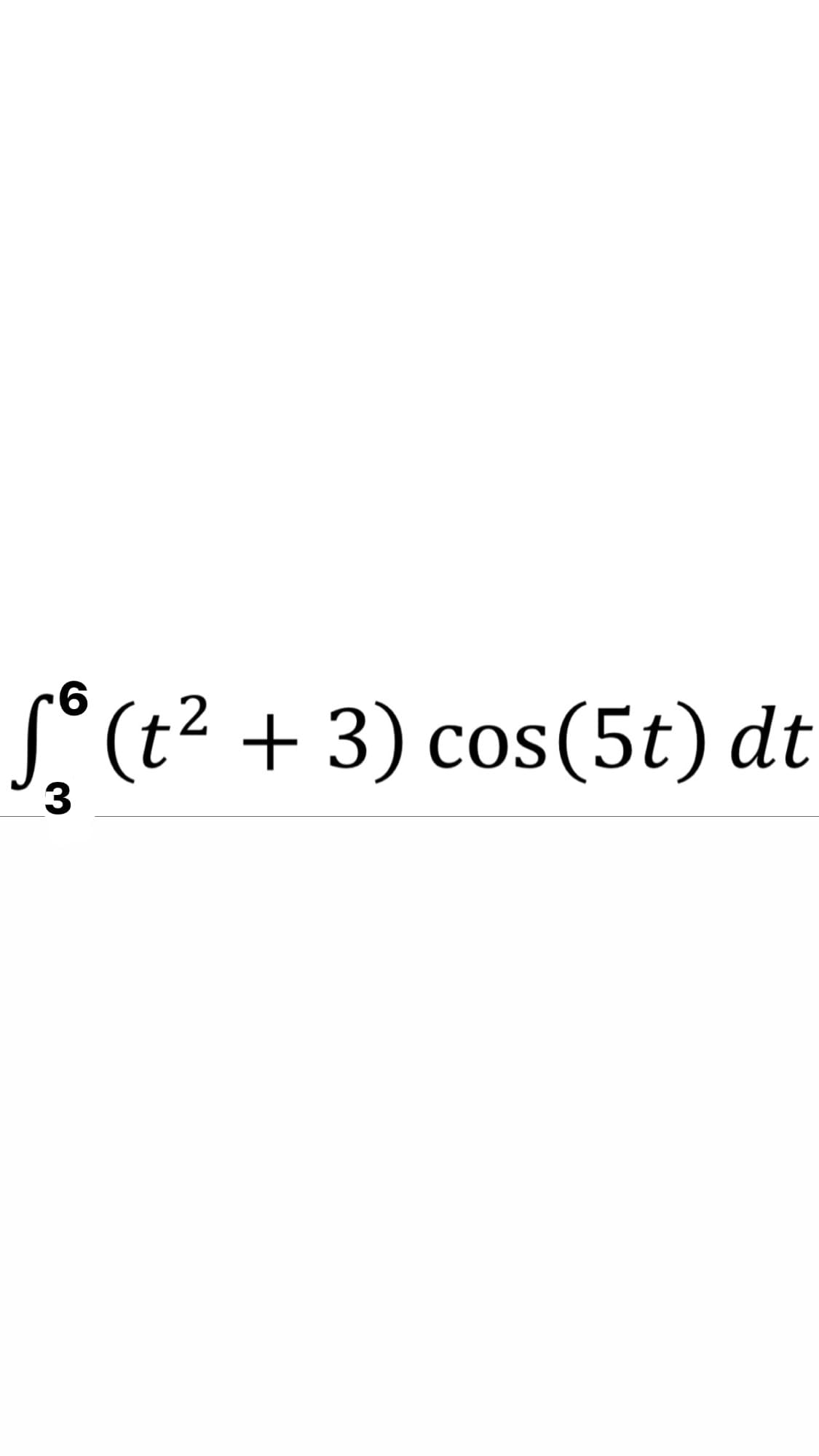 S°(t² + 3) cos(5t) dt
3
