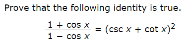 Prove that the following identity is true.
1 cos X
1 cos X
cot x)2
(csc x
