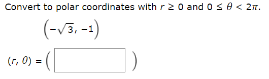 Convert to polar coordinates with r 2 0 and 0 s e < 2T.
(-3,-1)
(r, e)
