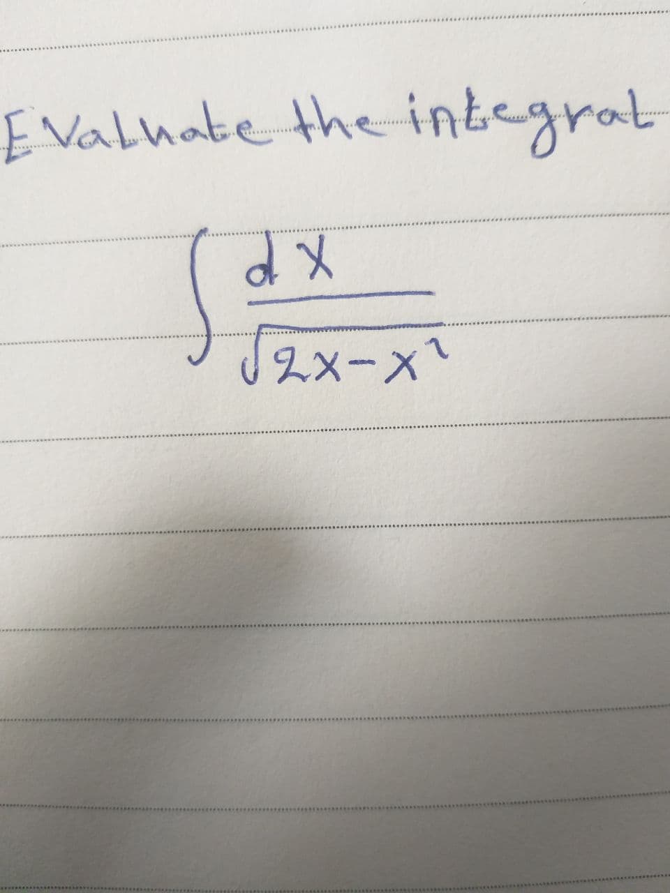 Evaluate the integral
fax
d x
√2x-x^