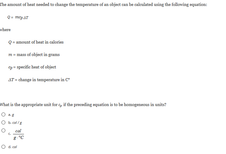 What is the appropriate unit for c, if the preceding equation is to be homogeneous in units?
O a. g
O b. cal /g
cal
C.
g.°C
O d. cal
