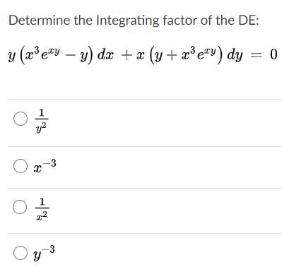 Determine the Integrating factor of the DE:
y (a³e#y – y) dr +a (y+ æ°e®v) dy = 0
-3
1
Oy-3
