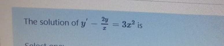 2y
%3D
The solution of y - = 3x2 is
