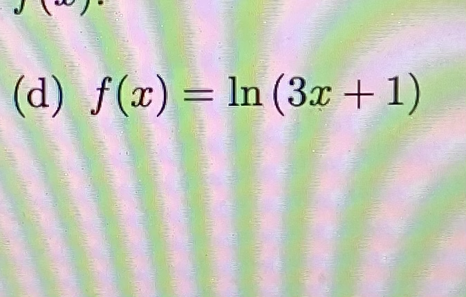 (d) f(x) = ln (3x + 1)
%3D
