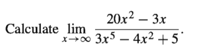 20x2 – 3x
Calculate lim
x→0 °
3x5 – 4x2 +5
