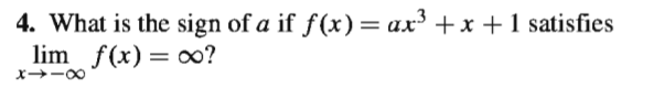 4. What is the sign of a if f(x)= ax' +x +1 satisfies
lim f(x) = 0?
x→-0
