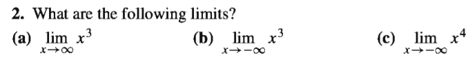 2. What are the following limits?
(a) lim x3
(b) lim x3
x -00
(c) lim x*
x -00
