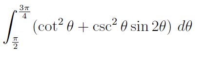4
(cot? 0 + csc² 0 sin 20) d0
CSC
