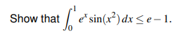 Show that esin(x²)dx < e– 1.
