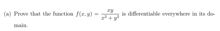 (a) Prove that the function f(x,y)
is differentiable everywhere in its do-
x² + y?
main.
