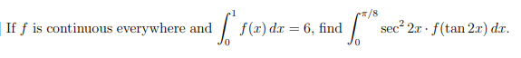 /8
| If ƒ is continuous everywhere and
f(r) dx = 6, find
sec? 2x · f(tan 2x) dr.
