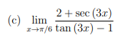 2+ sec (3x)
(с) lim
я (6 tan (3x) —1
