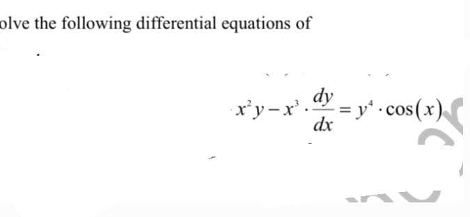 olve the following differential equations of
dy
x'y-x'.
= y* - cos(x).
dx
