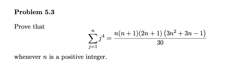 Problem 5.3
Prove that
п(п + 1)(2n + 1) (Зп? + 3п —
1)
n
30
j=1
whenever n is a positive integer.

