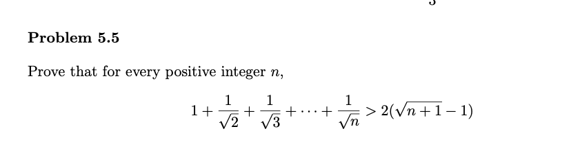 Problem 5.5
Prove that for every positive integer n,
1
1+
V2' V3
1
+...+
Vn
1
> 2(Vn+1- 1)

