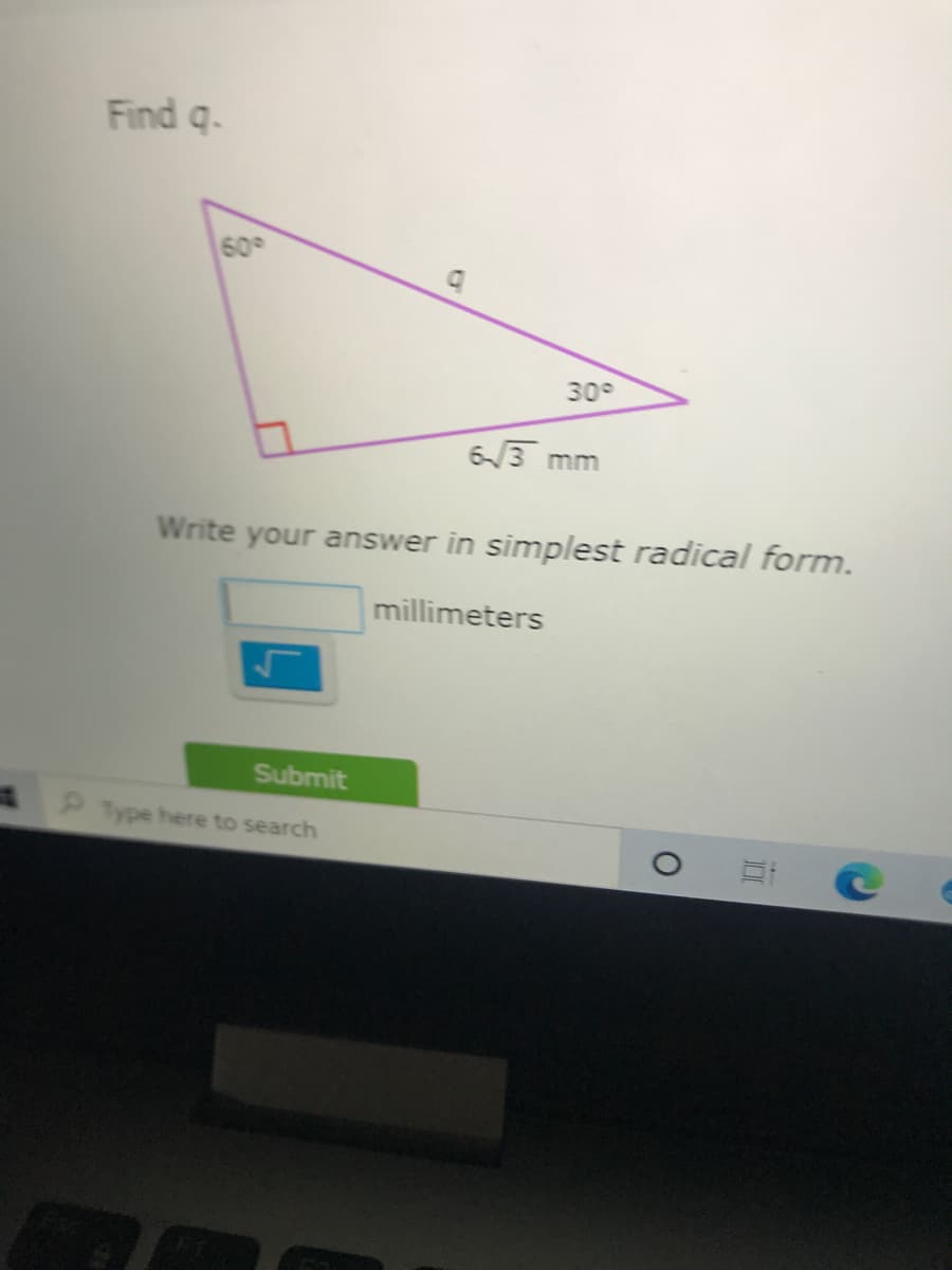 Find q.
60
309
63 mm
Write your answer in simplest radical form.
millimeters
Submit
P Type here to search
